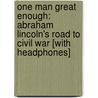 One Man Great Enough: Abraham Lincoln's Road to Civil War [With Headphones] by John C. Waugh