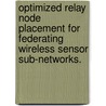 Optimized Relay Node Placement for Federating Wireless Sensor Sub-Networks. door Sookyoung Lee