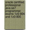Oracle Certified Professional Java Se7 Programmer Exams 1z0-804 And 1z0-805 by Tushar Sharma