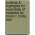 Outlines & Highlights For Essentials Of Statistics By Mario F. Triola, Isbn