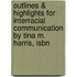 Outlines & Highlights For Interracial Communication By Tina M. Harris, Isbn