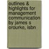 Outlines & Highlights For Management Communication By James S Orourke, Isbn