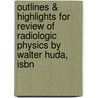 Outlines & Highlights For Review Of Radiologic Physics By Walter Huda, Isbn door Cram101 Textbook Reviews