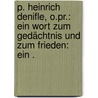 P. Heinrich Denifle, O.pr.: Ein Wort zum Gedächtnis und zum Frieden: Ein . door Heinrich Von Grauert Hermann