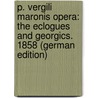P. Vergili Maronis Opera: The Eclogues and Georgics.  1858 (German Edition) by Nettleship Henry