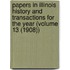 Papers in Illinois History and Transactions for the Year (Volume 13 (1908))