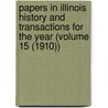 Papers in Illinois History and Transactions for the Year (Volume 15 (1910)) door Illinois State Historical Society
