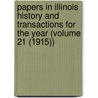 Papers in Illinois History and Transactions for the Year (Volume 21 (1915)) door Illinois State Historical Society