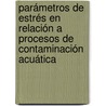 Parámetros de Estrés en relación a procesos de Contaminación  Acuática door Iara Rocchetta