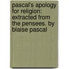 Pascal's Apology for Religion: Extracted from the Pensees. by Blaise Pascal door Hugh Fraser Stewart