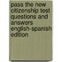Pass the New Citizenship Test Questions and Answers English-Spanish Edition