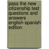 Pass the New Citizenship Test Questions and Answers English-Spanish Edition by Angelo Tropea