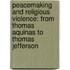Peacemaking And Religious Violence: From Thomas Aquinas To Thomas Jefferson