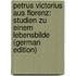 Petrus Victorius Aus Florenz: Studien Zu Einem Lebensbilde (German Edition)