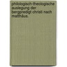 Philologisch-theologische Auslegung der Bergpredigt Christi Nach Matthäus. door August Tholuck