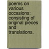 Poems on Various Occasions: consisting of original pieces and translations. door Samuel Bentley