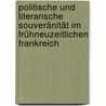 Politische und literarische Souveränität im frühneuzeitlichen Frankreich door Vera Schanz