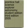Prentice Hall Science Explorer Astronomy Student Edition Third Edition 2005 door Jay M. Pasachoff