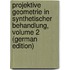 Projektive Geometrie in Synthetischer Behandlung, Volume 2 (German Edition)