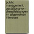 Public Management: Gestaltung von Dienstleistungen im allgemeinen Interesse