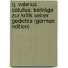 Q. Valerius Catullus: Beiträge Zur Kritik Seiner Gedichte (German Edition) by Peiper Rudolf