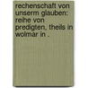 Rechenschaft von unserm glauben: Reihe von Predigten, theils in Wolmar in . door Johann Eduard Erdmann