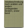 Reisebeschreibung nach Arabien und andern umliegenden Ländern, Erster Band by Carsten Niebuhr