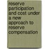 Reserve Participation and Cost Under a New Approach to Reserve Compensation