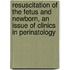 Resuscitation of the Fetus and Newborn, an Issue of Clinics in Perinatology