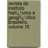 Revista Do Instituto Histï¿½Rico E Geogrï¿½Fico Brasileiro, Volume 10 by Brasi Instituto Histó