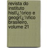 Revista Do Instituto Histï¿½Rico E Geogrï¿½Fico Brasileiro, Volume 21 door Brasi Instituto Histó