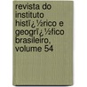 Revista Do Instituto Histï¿½Rico E Geogrï¿½Fico Brasileiro, Volume 54 by Brasi Instituto Histó