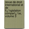 Revue De Droit International Et De Lï¿½Gislation Comparï¿½E, Volume 3 door Law Institute Of In