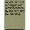 Robert Burns at Mossgiel: with Reminiscences by His Herd-Boy [W. Patrick.]. door William Jolly