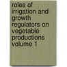 Roles Of Irrigation And Growth Regulators On Vegetable Productions Volume 1 by Caser Abdel