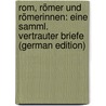 Rom, Römer Und Römerinnen: Eine Samml. Vertrauter Briefe (German Edition) by Ludwig Wilhelm Müller Johann
