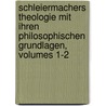 Schleiermachers Theologie Mit Ihren Philosophischen Grundlagen, Volumes 1-2 door Wilhelm Bender