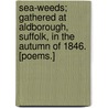 Sea-Weeds; gathered at Aldborough, Suffolk, in the autumn of 1846. [Poems.] door Bernard Barton