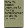 Show Me: Graphic Organizers for Reading Comprehension Across the Curriculum door Vicki Scraper