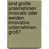 Sind große Unternehmen innovativ oder werden innovative Unternehmen groß? door Harald Degner