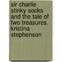 Sir Charlie Stinky Socks and the Tale of Two Treasures. Kristina Stephenson