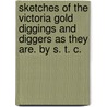 Sketches of the Victoria Gold Diggings and Diggers as They Are. by S. T. C. door S. T. C