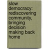 Slow Democracy: Rediscovering Community, Bringing Decision Making Back Home door Woden Teachout