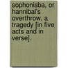 Sophonisba, or Hannibal's Overthrow. A tragedy [in five acts and in verse]. door Nathaniel Lee