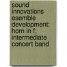 Sound Innovations Esemble Development: Horn in F: Intermediate Concert Band door Peter Boonshaft