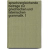 Sprachvergleichende Beitrage Zur Griechischen Und Lateinischen Grammatik. 1 by Unknown