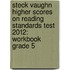 Steck Vaughn Higher Scores on Reading Standards Test 2012: Workbook Grade 5