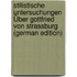 Stilistische Untersuchungen Über Gottfried Von Strassburg (German Edition)