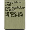Studyguide For Child Psychopathology By Karen Heffernan, Isbn 9781572306097 door Karen Heffernan