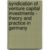 Syndication of Venture Capital Investments - Theory and Practice in Germany door Finn Rieder